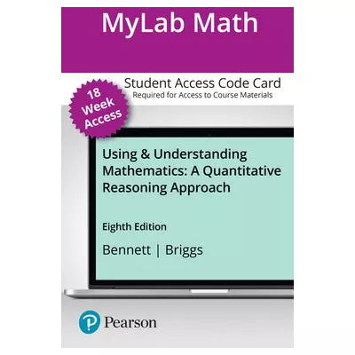 MyLab Math with Pearson eText -- 18-Week Access Card -- for Using &amp; Understanding Mathematics: A Quantitative Reasoning Approach