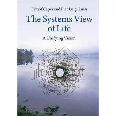 The Systems View of Life : A Unifying Vision